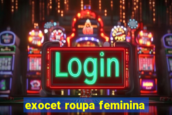 exocet roupa feminina